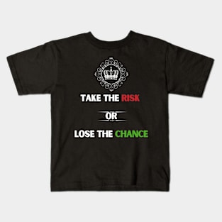 Take the risk or lose the chance. Kids T-Shirt